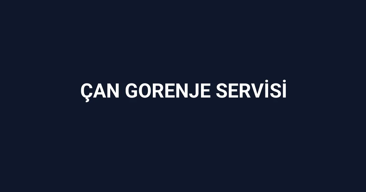 Çan Gorenje Servisi